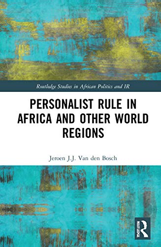 Personalist Rule in Africa and Other World Regions (Routledge Studies in African Politics and International Relations)
