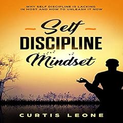Self Discipline Mindset: Why Self Discipline Is Lacking in Most and How to Unleash It Now Audiolibro Por Curtis Leone arte de portada