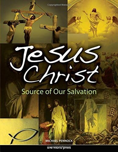 Jesus Christ: Source of Our Salvation Paperback โ Student Edition, June 11, 2011