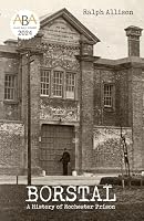 Borstal: A History of Rochester Prison 1399951548 Book Cover