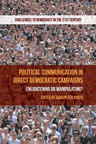 Political Communication in Direct Democratic Campaigns: Enlightening or Manipulating? (Challenges to Democracy in the 21st Century)