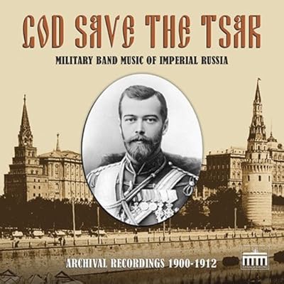God Save the Tsar: Military Band Music of Imperial Russia in Archival Recordings, 1900-1912