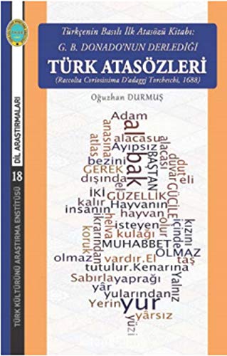 Türkcenin Basili Ilk Atatsözü Kitabi: G.B. Donado'nun Derledigi Türk Atasözleri (Raccolta Cvriosissima D'adaggj Tvrcheschi, 1688)