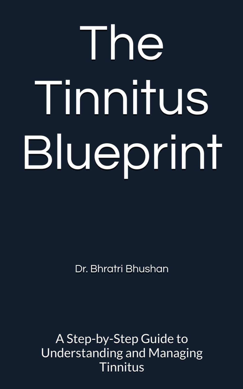 The Tinnitus Blueprint: A Step-by-Step Guide to Understanding and Managing Tinnitus