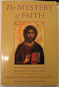 The Mystery of Faith: An Introduction to the Teaching and Spirituality of the Orthodox Church