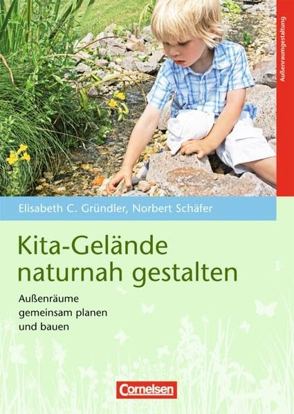 Kita-Gelände naturnah gestalten: Außenräume gemeinsam planen und bauen. Buch