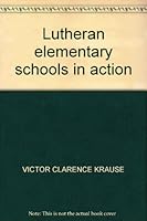 Lutheran elementary schools in action B0007DRQSE Book Cover