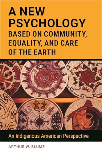 A New Psychology Based on Community, Equality, and Care of the Earth: An Indigenous American Perspective