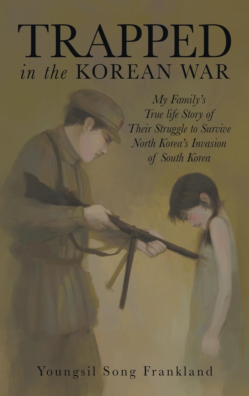 Trapped in the Korean War: My Family's True life Story of Their Struggle to Survive North Korea's Invasion of South Korea      Hardcover – March 12, 2026