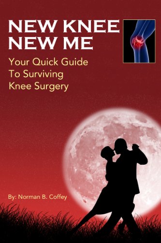 New Knee New Me - Your Quick Guide To Surviving Knee Surgery