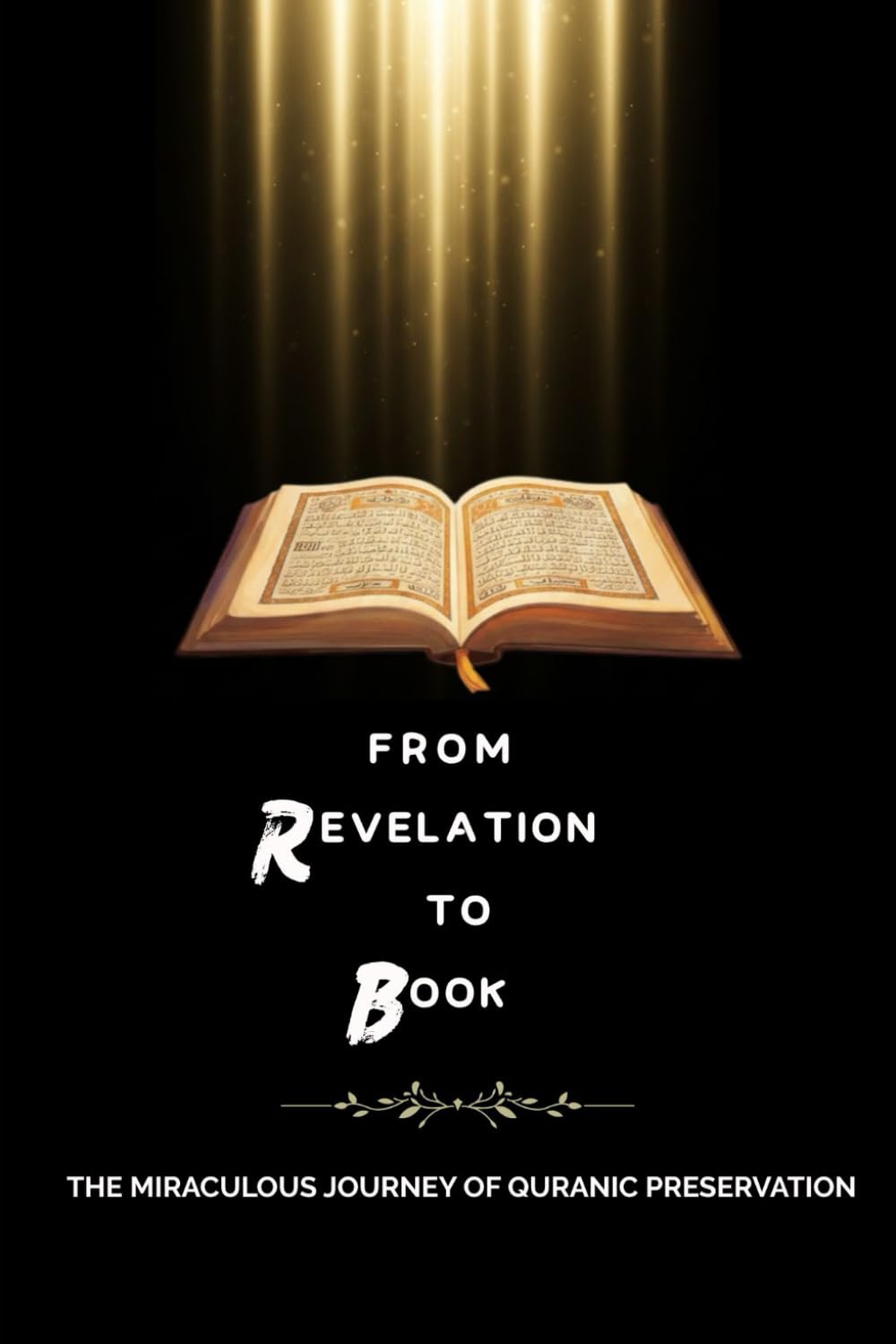 From Revelation to Book: The Miraculous Journey of Quranic Preservation (Early Islamic History Collection)
