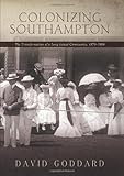 Colonizing Southampton: The Transformation of a Long Island Community, 1870-1900 (Excelsior Editions)