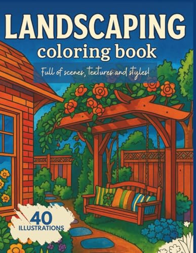Landscaping Coloring Book: Full of scenes, textures and styles!
