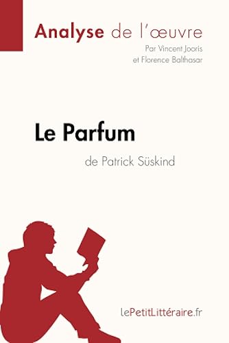 Le Parfum de Patrick Süskind (Analyse de l'oeuvre): Analyse complète et résumé détaillé de l'oeuvre