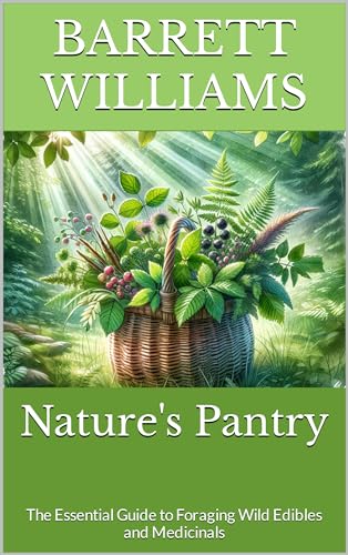 Natures Pantry: The Essential Guide to Foraging Wild Edibles and Medicinals (Wilderness Haven: Crafting Your Sustainable Campsite Book 4) (English Edition)