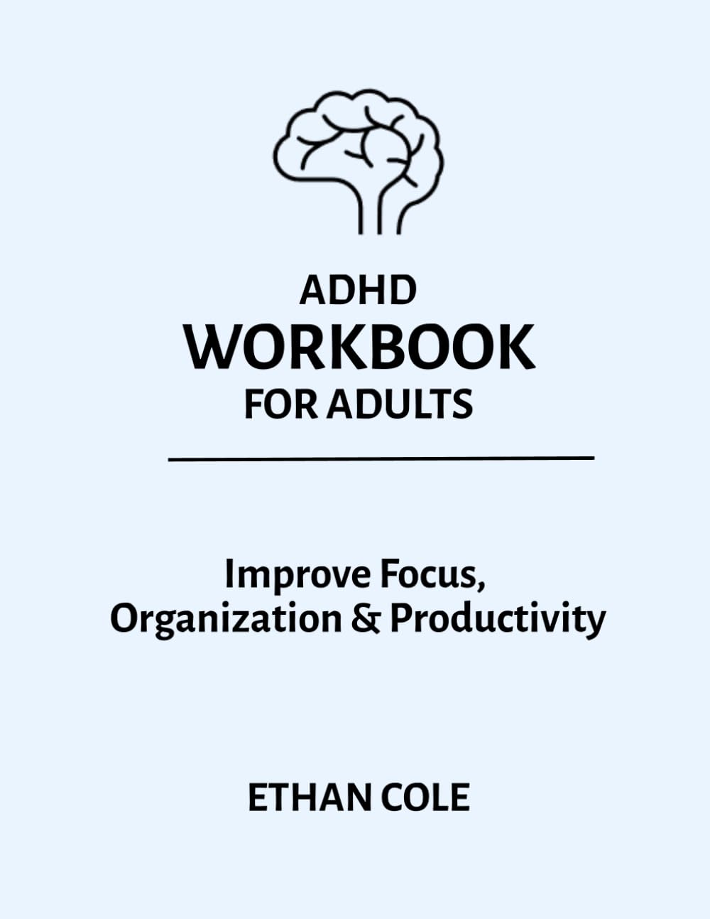 ADHD Workbook for Adults: Simple Daily Exercises to Improve Focus, Organization, and Productivity
