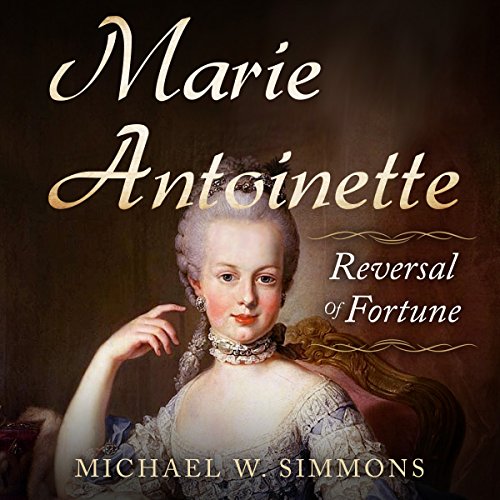 Marie Antoinette: Reversal of Fortune by Michael W. Simmons | Audiobook episode artwork