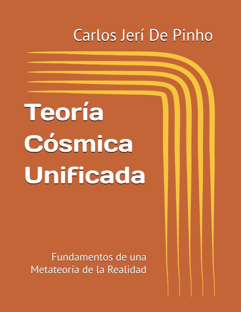 Teoría Cósmica Unificada: Fundamentos de una Metateoría de la Realidad