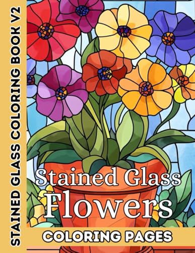 Stained Glass Flowers Vol. 2: A Coloring Book of Mosaic Floral Designs: 50+ All-New Stained Glass Flower and Pot Illustrations f