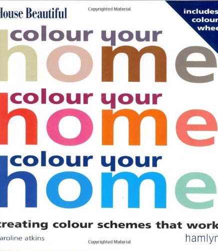 Colour Your Home: Creating Colour Schemes That Work