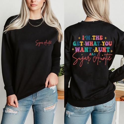 Sugar Auntie Sweatshirt I'm The Get What You Want Aunt Sweatshirt2
