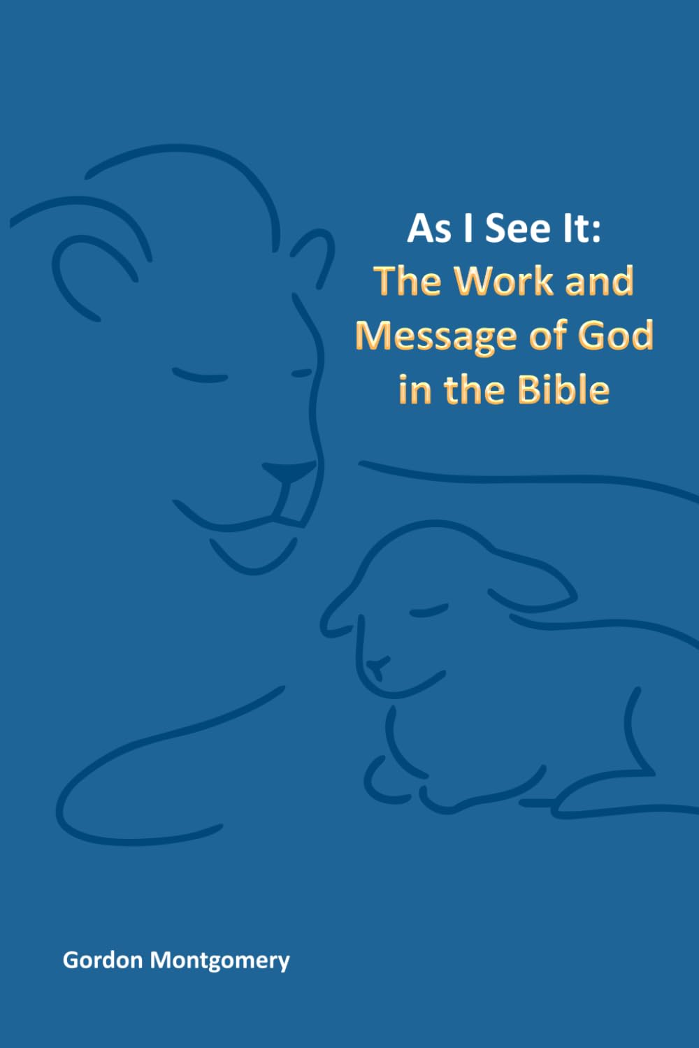 As I see it: The Work and Message of God in the Bible.