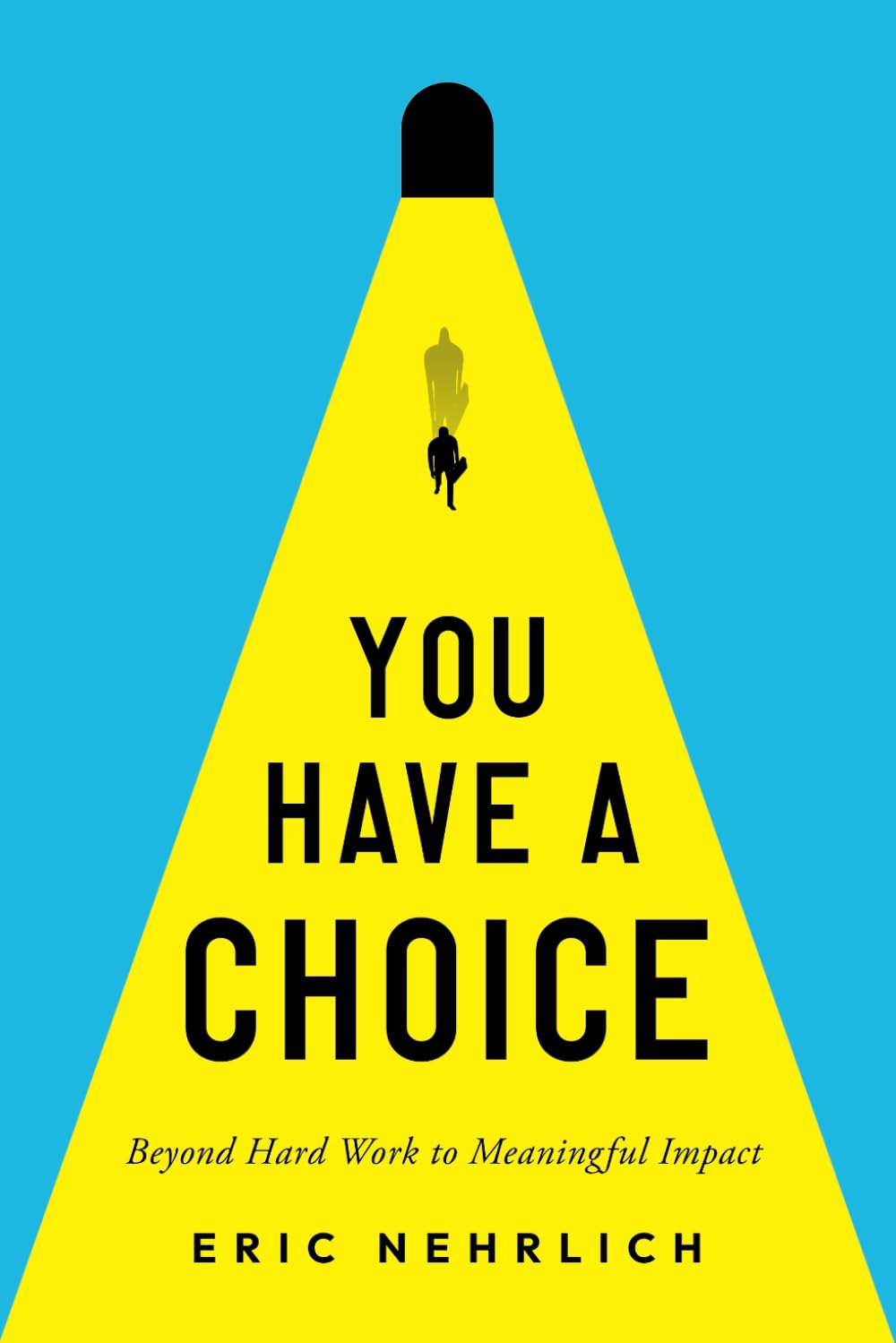 You Have A Choice: Beyond Hard Work To Meaningful Impact