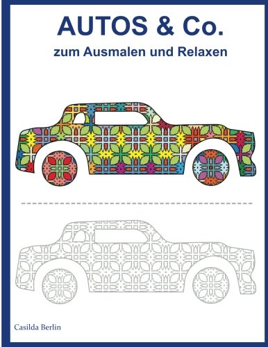 AUTOS und Co. - zum Ausmalen und Relaxen: Malbuch für Erwachsene AUTOS und Co. - zum Ausmalen und Relaxen: Malbuch für Erwachsene