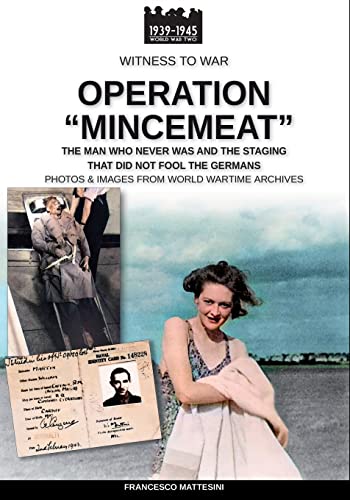 Operation “Mincemeat”: The man who never was and the staging that did not fool the Germans (Witness to War)