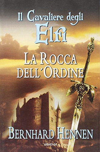 La rocca dell'ordine. Il cavaliere degli elfi: 1 La rocca dell'ordine. Il cavaliere degli elfi: 1