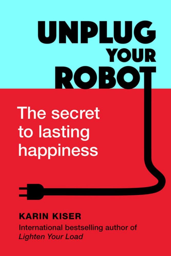 Unplug Your Robot: The Secret to Lasting Happiness