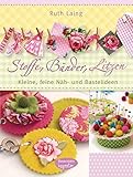 Stoffe, Bänder, Litzen: Kleine, feine Näh- und Bastelideen