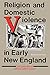 Religion and Domestic Violence in Early New England: The Memoirs of Abigail Abbot Bailey (Religion in North America)
