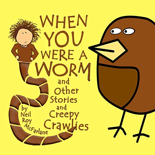 When You Were a Worm (and Other Stories and Creepy Crawlies) by Neil Roy McFarlane episode artwork