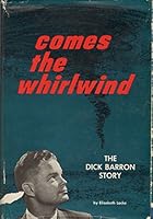 Comes the whirlwind;: The Dick Barron story B0006BX262 Book Cover