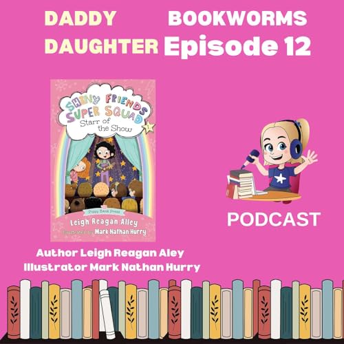 Daddy Daughter Bookworm Diving into the Exciting World of 'Shiny Friends Super Squad' Leigh Reagan Alley (Author), Mark Nathan Hurry (Illustrator) cover art