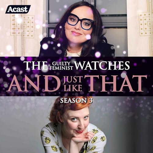 The Guilty Feminist watches And Just Like That - Three Season Retrospective with Katie Mulgrew
