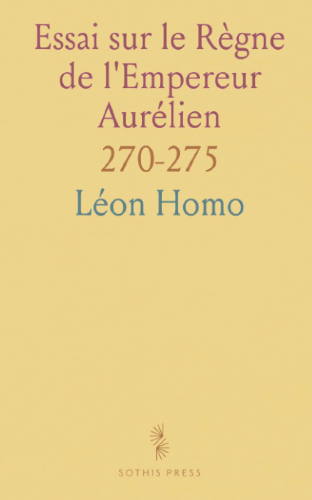 Essai sur le Règne de l'Empereur Aurélien: 270-275