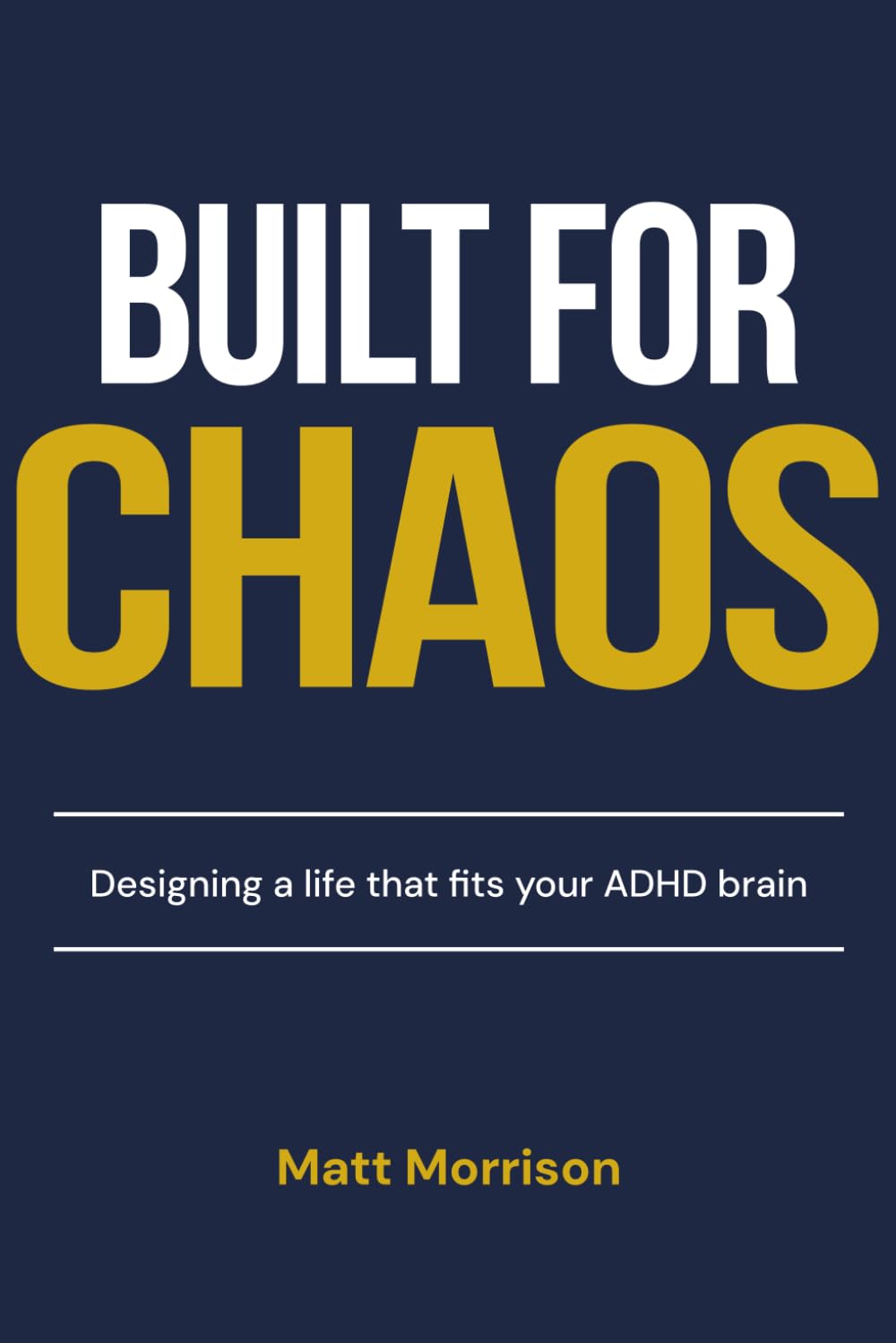 Built For Chaos: Designing a life that fits your ADHD brain