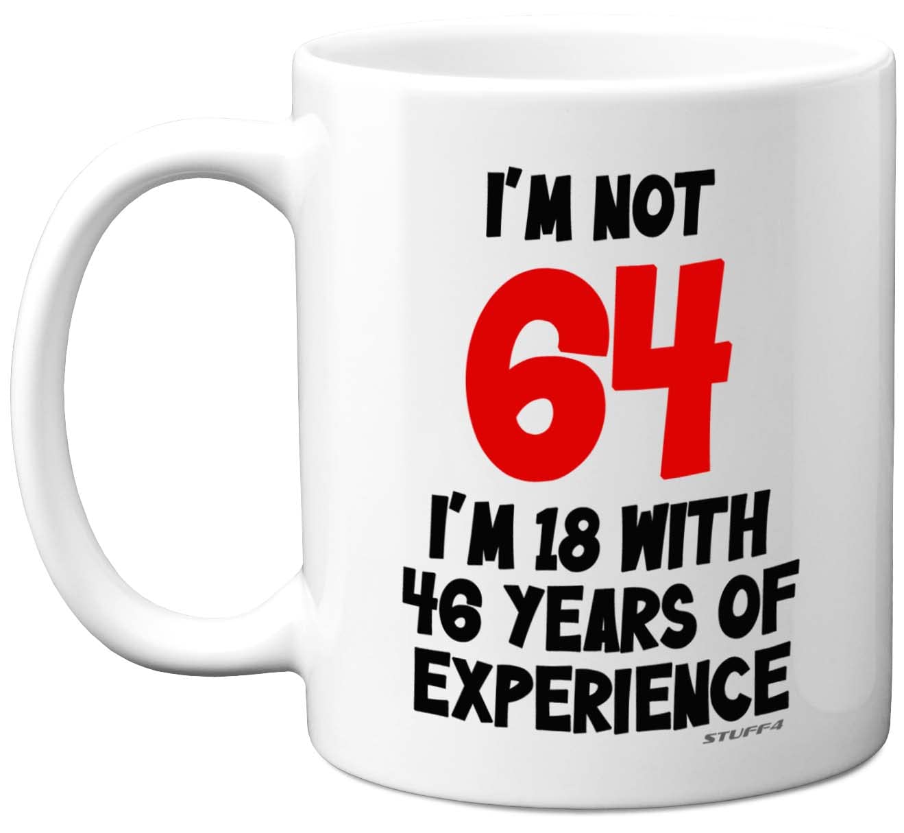 Stuff4 64th Birthday Mug, I'm Not 64 I'm 18 with 46 Years of Experience