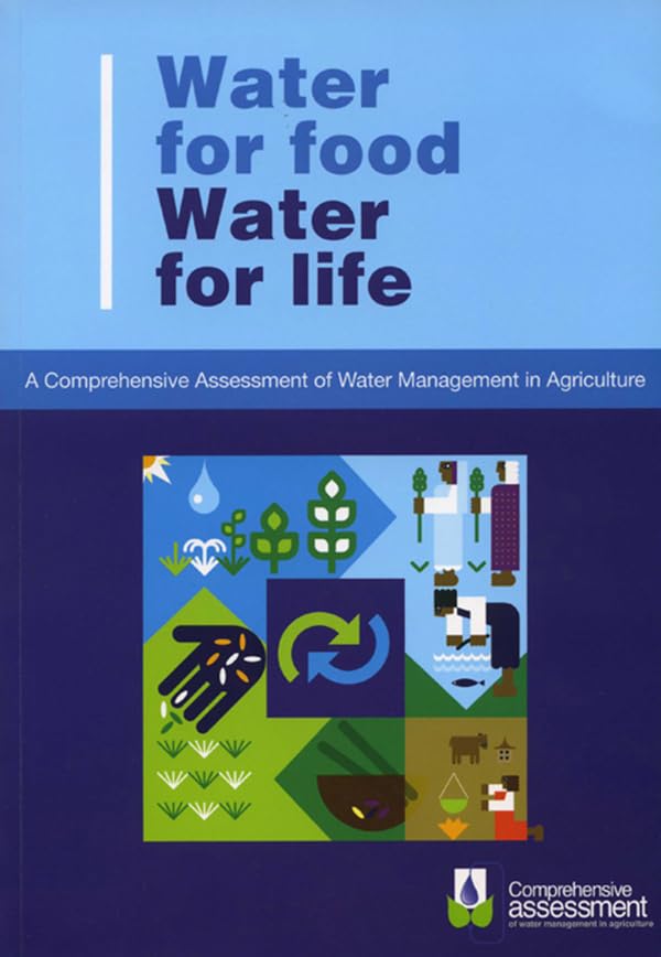 Water for Food Water for Life: A Comprehensive Assessment of Water Management in Agriculture      1st Edition, Kindle Edition