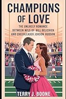 Champions of Love: The Unlikely Romance Between NFL’s Bill Belichick and Cheerleader Jordon Hudson B0F5WNKR15 Book Cover