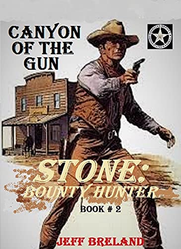 Stone: Bounty Hunter: Book # 2 : Canyon of the Gun: Action filled Old West Adventures of Bounty Hunter and Special Deputy U. S. Marshal Jake Stone.