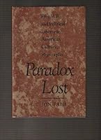 Paradox Lost: Free Will and Political Liberty in American Culture, 1630-1760 (New Studies in American Intellectual and Cultural History) 0801843340 Book Cover