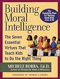Building Moral Intelligence: The Seven Essential Virtues that Teach Kids to Do the Right Thing
