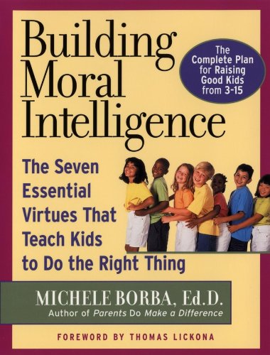 Building Moral Intelligence: The Seven Essential Virtues that Teach Kids to Do the Right Thing