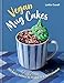 Vegan Mug Cakes: 40 Easy Cakes to Make in a Microwave (English Edition)