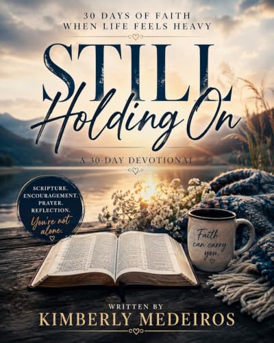 Still Holding On: 30 Days of Faith When Life Feels Heavy (English Edition)