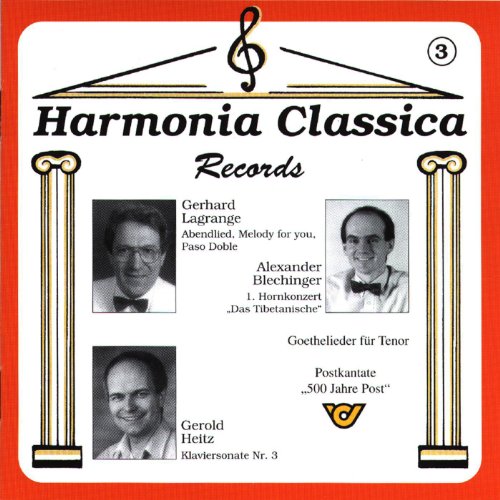 Harmonia Classica 3 - Alexander Blechinger 1.Hornkonzert, Goethelieder, Postkantate / Gerhard Lagrange Abendlied, Melody for you, Paso Doble / Gerold Heitz Klaviersonate NR.3