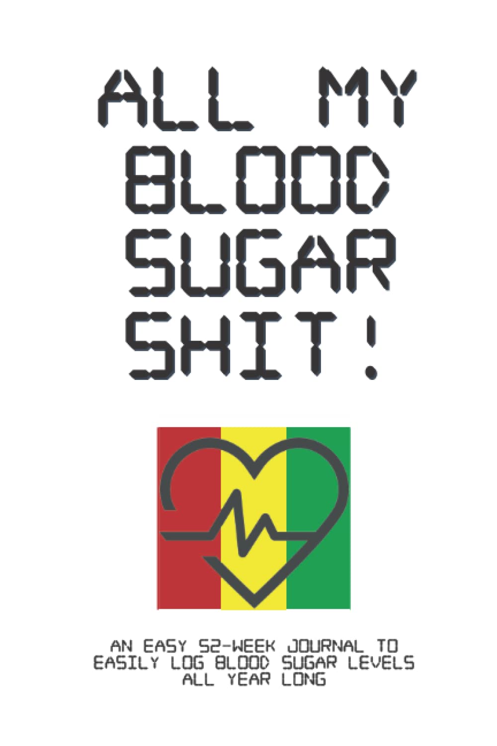 All My Blood Sugar Shit: Record and Monitor Your Daily Blood Sugar Pressure and Glucose, Track BP, Heart Rate, Weight and Mood, Blood Pressure, ... Tracking - Small & Compact Size 6 x 9 Inches